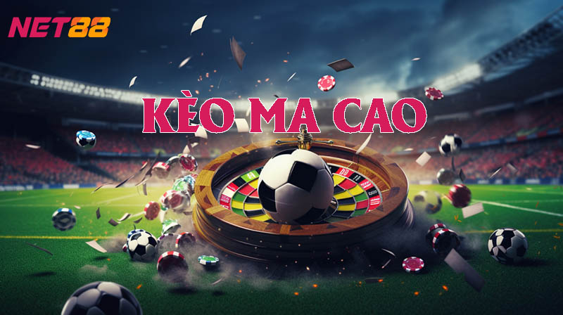 Ưu điểm nổi bật của kèo Ma Cao